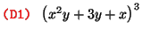 $\text{\texttt{{\red (D1) {\black }}}} \left( x^2 y + 3 y + x
\right)^3$