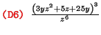 $\text{\texttt{{\red (D6) {\black }}}} \frac{\left( 3 y z^2 + 5 z +
25 y \right)^3}{z^6}$