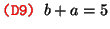 $\text{\texttt{{\red (D9) {\black }}}} b + a = 5$